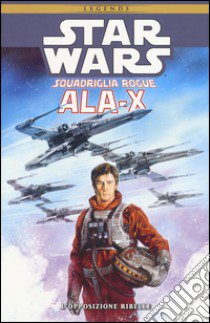 Ala-X Squadriglia Rogue. Star Wars. L'opposizione ribelle. Vol. 1 libro di Stackpole Michael A.; Baron Mike; Nunis Allen