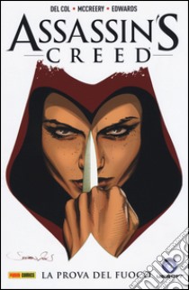 La prova del fuoco. Assassin's creed. Vol. 1 libro di Del Col Anthony; McCreery Conor; Edwards Neil