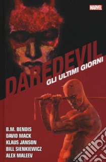 Gli ultimi giorni. Daredevil collection. Vol. 11 libro di Bendis Brian Michael; Mack David; Janson Klaus