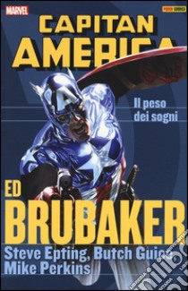 Il peso dei sogni. Capitan America. Ed Brubaker collection. Vol. 7 libro di Brubaker Ed; Epting Steve; Guice Butch