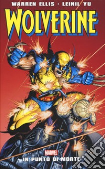 In punto di morte. Wolverine libro di Ellis Warren; Yu Leinil Francis