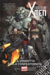 La vendetta della Confraternita. I nuovissimi X-Men. Vol. 5 libro di Bendis Brian Michael; Immonen Stuart; Pichelli Sara