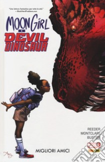 Migliori amici. Moon Girl e Devil Dinosaur. Vol. 1 libro di Reeder Amy; Montclare Brandon