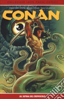 Xuthal del crepuscolo. Conan. Vol. 26 libro di Van Lente Fred; Ching Brian; Villanova Guiu; Brighel M. (cur.)