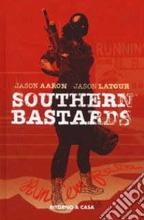 Ritorno a casa. Southern Bastards. Vol. 3 libro di Aaron Jason; Latour Jason