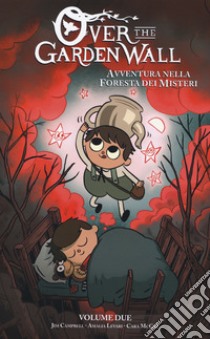 Avventura nella foresta dei misteri. Over the Garden Wall. Vol. 2 libro di Campbell Jim; Levari Amalia; McGee Cara