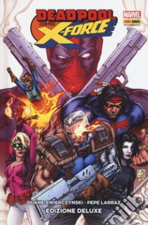 Deadpool contro X-Force. Ediz. deluxe libro di Swierczynski Duane