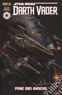 Darth Vader. Star Wars. Vol. 4: Fine dei giochi libro di Gillen Kieron; Larroca Salvador