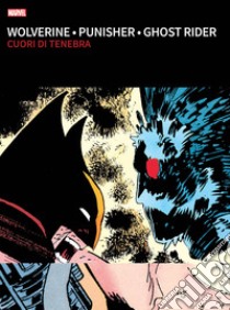 Cuori di tenebra. Wolverine, Punisher, Ghost Rider libro di Romita John Jr.; Garney Ron; Mackie Howard