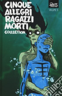 Cinque allegri ragazzi morti collection. Vol. 3 libro di Toffolo Davide