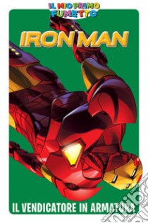 Il vendicatore in armatura. Iron Man. Il mio primo fumetto libro di Van Lente Fred; Bankier M.