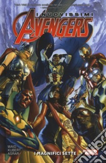 I nuovissimi Avengers. Vol. 1: I magnifici sette libro di Waid Mark