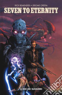 Seven to eternity. Vol. 1: Il dio dei sussurri libro di Remender Rick; Opeña Jerome