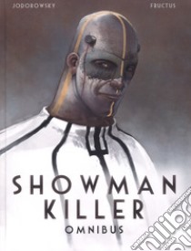 Showman killer. Omnibus libro di Jodorowsky Alejandro; Fructus Nicolas; Maccaroni S. (cur.)