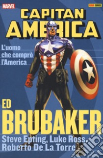 L'uomo che comprò l'America. Capitan America. Ed Brubaker collection. Vol. 8 libro di Brubaker Ed; Epting Steve; Ross Luke