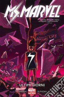 Ultimi giorni. Ms. Marvel. Vol. 4 libro di Wilson G. Willow; Alphona Adrian