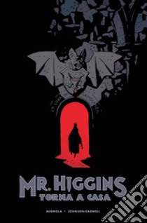 Mr. Higgins torna a casa libro di Mignola Mike; Johnson-Cadwell Warwick