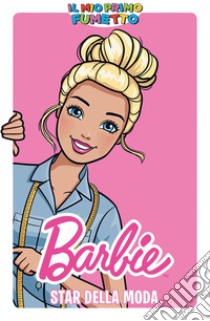 Barbie star della moda. Il mio primo fumetto libro di Kuhn Sarah; Martinez Alitha; Bia S. (cur.)