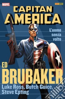 L'uomo senza volto. Capitan America. Ed Brubaker collection. Vol. 9 libro di Brubaker Ed; Ross Luke; Guice Butch