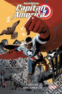 Sam Wilson. Capitan America. Vol. 1: Capitan Anti America libro di Spencer Nick