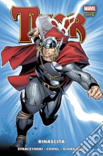 Rinascita. Thor libro di Straczynski J. Michael; Coipel Olivier; Djurdjevic Marko