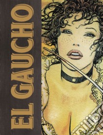 El Gaucho. Ediz. limitata libro di Manara Milo; Pratt Hugo