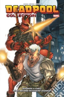 Deadpool collection. Vol. 3: Deadpool e Cable. Se gli sguardi potessero uccidere libro di Nicieza Fabian; Brooks Mark; Zircher Patrick