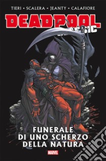 Funerale di uno scherzo della natura. Deadpool classic. Vol. 13 libro di Calafiore Jim; Tieri Frank; Scalera Buddy