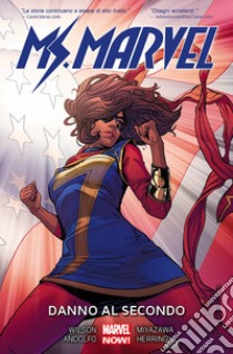 Danno al secondo. Ms. Marvel. Vol. 7 libro di Wilson G. Willow