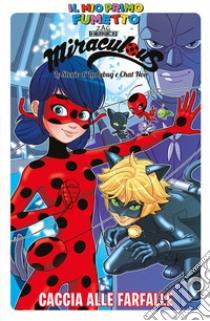 Caccia alle farfalle. Miraculous. Le storie di Ladybug e Chat Noir libro di Adragna Giulia