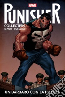 Un barbaro con la pistola. Punisher Collection. Vol. 7 libro di Dixon Chuck; Buscema John