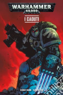 I caduti. Warhammer 40.000. Vol. 3 libro di Mann George; Bettin Tazio