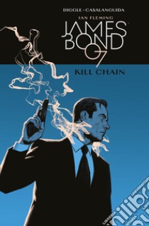 Kill Chain. James Bond 007 libro di Diggle Andy; Casalanguida Luca; Fleming Ian