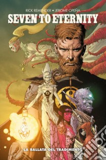 Seven to eternity. Vol. 2: La ballata del tradimento libro di Remender Rick; Opeña Jerome