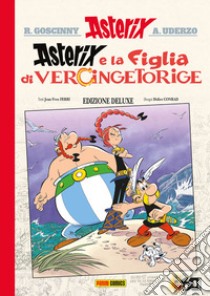 La figlia di Vercingetorige. Asterix. Ediz. deluxe libro di Ferri Jean-Yves