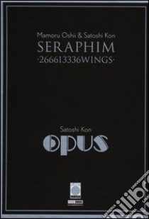 Seraphim-Opus libro di Kon Satoshi; Oshii Mamoru; Pederzini P. (cur.)