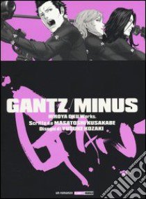 Minus. Gantz libro di Oku Hiroya; Kusakabe Masatoshi; Kozaki Yusuke; Corradini P. (cur.)