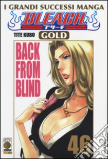 Bleach gold deluxe. Vol. 46: Back from blind libro di Kubo Tite; Zanzi E. (cur.)