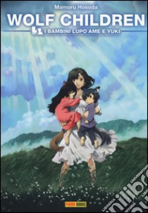 I bambini lupo Ame e Yuki. Wolf children libro di Hosoda Mamoru; Guarracino R. F. (cur.)