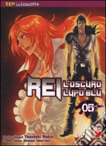 Rei, l'oscuro lupo blu. Ken la leggenda. Vol. 5 libro di Nekoi Yasuyuki; Dal Corno M. (cur.)