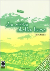 La città della luce libro di Asano Inio; Corradini P. (cur.)