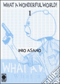 What a wonderful world. Vol. 1 libro di Asano Inio; Corradini P. (cur.)