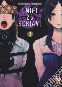 I miei 23 schiavi. Vol. 2 libro di Okada Shinichi; Oishi Hiroto; Perissinotto D. (cur.)