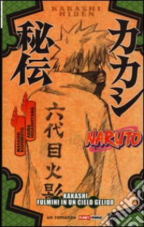 Naruto. Kakashi. Fulmini in un cielo gelido libro di Kishimoto Masashi; Higashiyama Akira