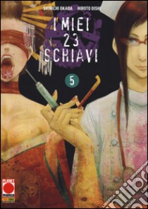 I miei 23 schiavi. Vol. 5 libro di Okada Shinichi; Oishi Hiroto; Perissinotto D. (cur.)