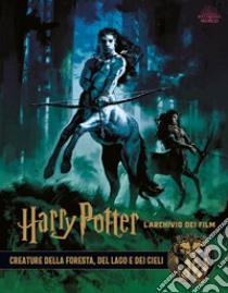 Harry Potter. L'archivio dei film. Ediz. a colori. Vol. 1: Creature della foresta, del lago e dei cieli libro