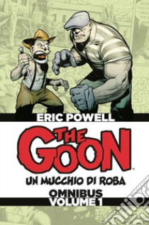 The Goon. Un mucchio di roba. Omnibus. Ediz. deluxe. Vol. 1 libro di Powell Eric