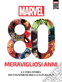 Marvel. 80 meravigliosi anni. La vera storia di un fenomeno della cultura pop libro di Rizzo Marco; Licari Fabio