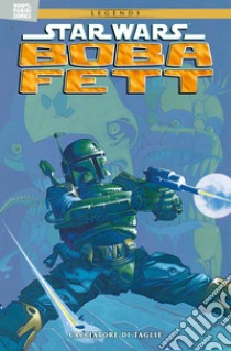 Boba Fett. Cacciatore di taglie. Star Wars legends libro di Wagner John; Kennedy Cam