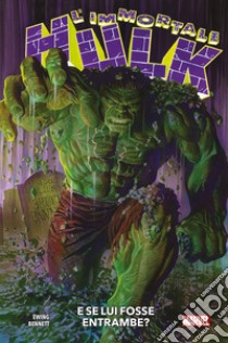 L'immortale Hulk. Vol. 1: E se lui fosse entrambe? libro di Ewing Al; Bennett Joe